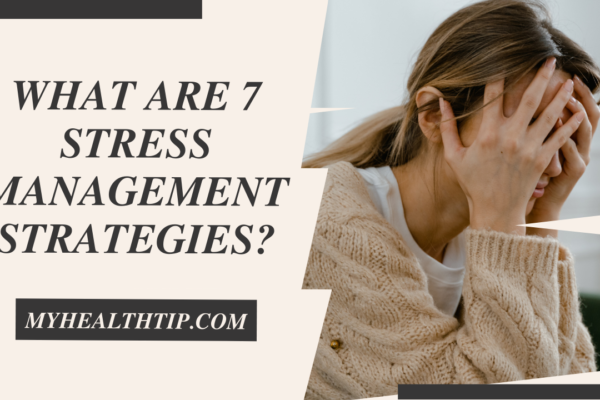 What Are 7 Stress Management Strategies?