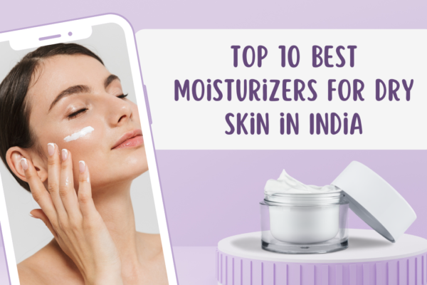 Top 10 Best Moisturizers for Dry Skin in India