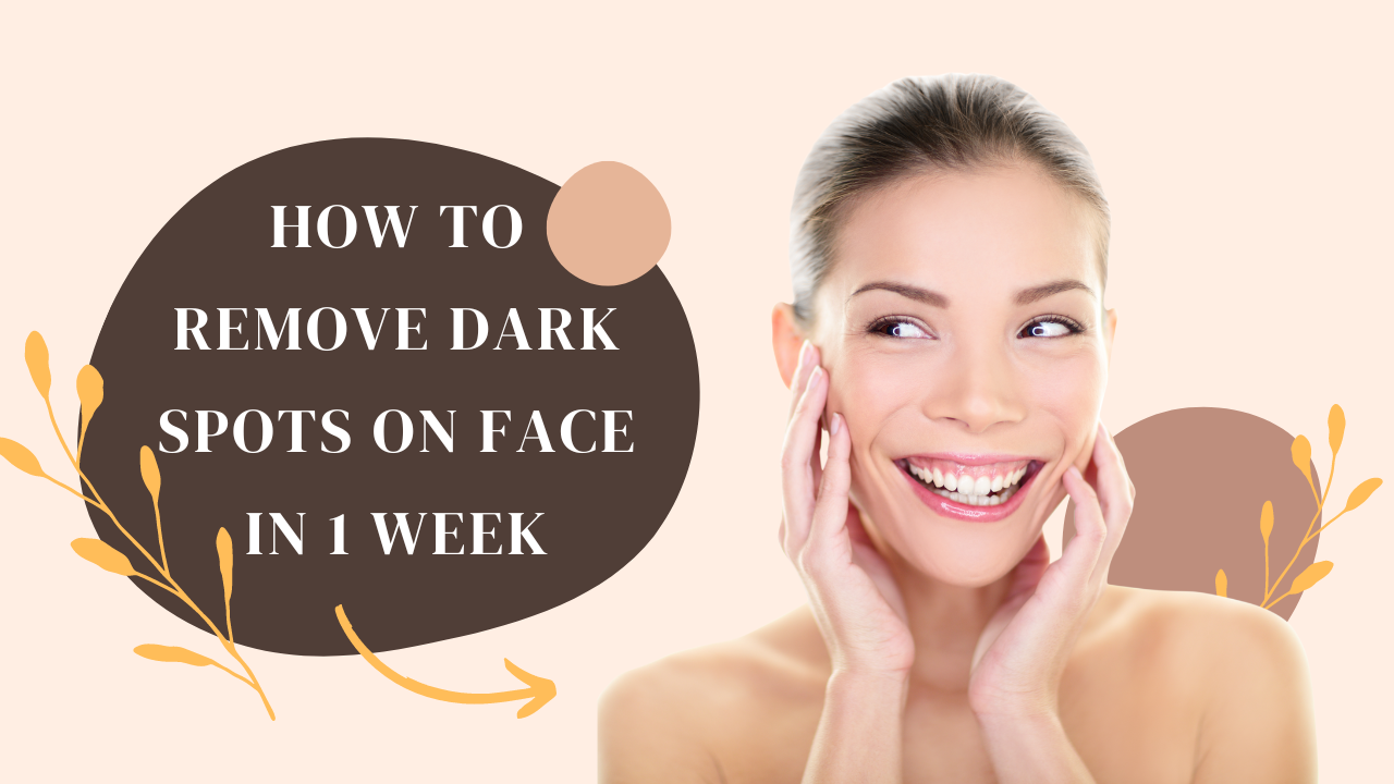 How to Remove Dark Spots on Face in 1 Week