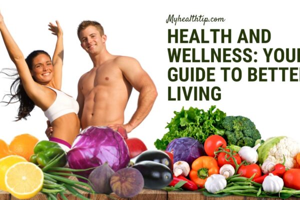 Health and Wellness: Your Guide to Better Living