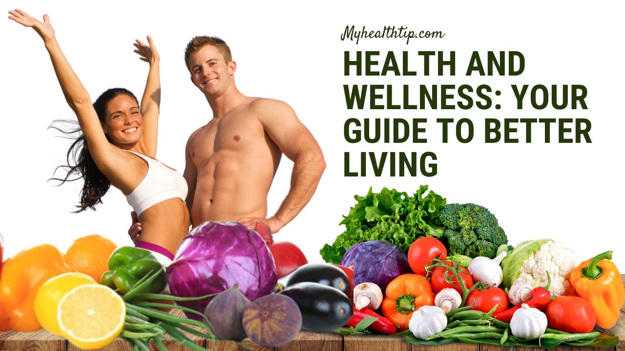 Health and Wellness: Your Guide to Better Living